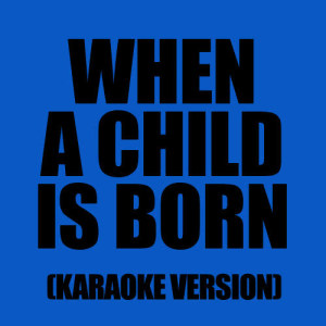 收聽Karaoke - Ameritz的When a Child is Born (In The Style of Ill Divo)歌詞歌曲