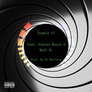 ดาวน์โหลดและฟังเพลง Double 07 (feat. Keenan Maxie & Matt M.) (Explicit) พร้อมเนื้อเพลงจาก Dcplina
