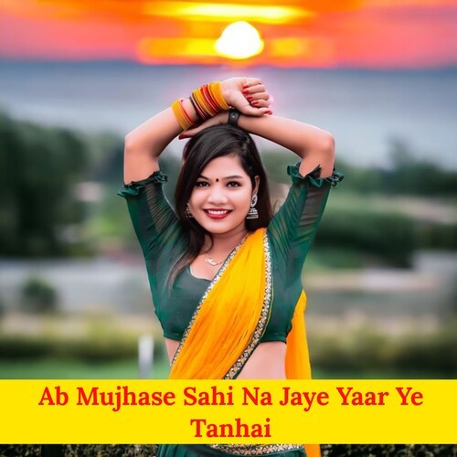 Ab Mujhase Sahi Na Jaye Yaar Ye Tanhai