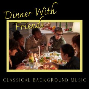 Album Dinner With Friends: Classical Background Music from Chopin----[replace by 16381]