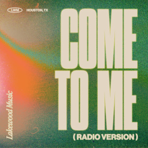ดาวน์โหลดและฟังเพลง Come To Me (Radio Version) พร้อมเนื้อเพลงจาก Lakewood Music