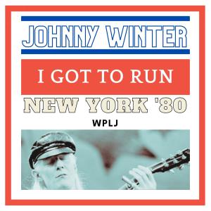 Album I Got To Run (Live New York '80) oleh Johnny Winter