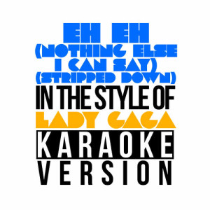 收聽Karaoke - Ameritz的Eh Eh (Nothing Else I Can Say) [Stripped Down] [In the Style of Lady Gaga] [Karaoke Version] (伴奏)歌詞歌曲