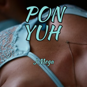 收聽J MEGA的Pon Yuh (Explicit)歌詞歌曲