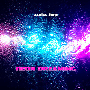 收听Daniel John的Neon Dreaming歌词歌曲
