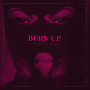 ดาวน์โหลดและฟังเพลง Burn Up พร้อมเนื้อเพลงจาก Infraction Music