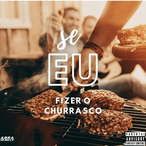 Dengarkan Se Eu Fizer o Churrasco (Explicit) lagu dari DJ Abravanell dengan lirik