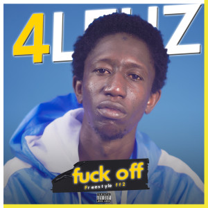 Listen to Fuck Off (Freestyle FF2) (Explicit) (Freestyle FF2|Explicit) song with lyrics from 4Leuz