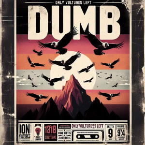 Only Vultures Left的专辑Dumb