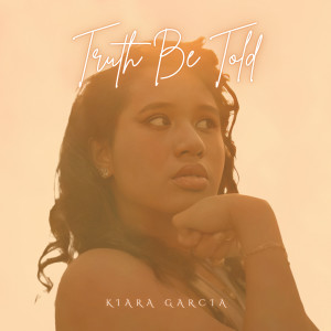อัลบัม Truth Be Told ศิลปิน Kiara Garcia