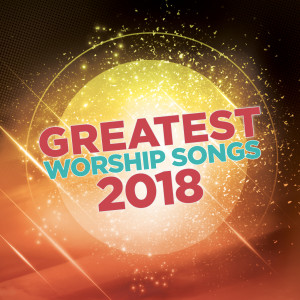 อัลบัม Greatest Worship Songs 2018 ศิลปิน Lifeway Worship