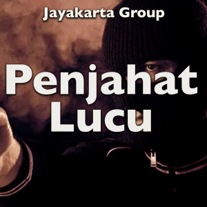 อัลบัม Penjahat Lucu ศิลปิน Jayakarta Group