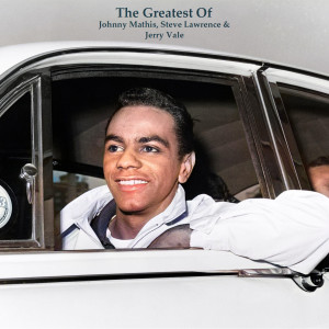 The Greatest Of Johnny Mathis, Steve Lawrence & Jerry Vale (All Tracks Remastered) dari Johnny Mathis