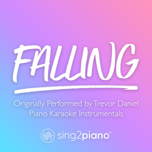 收聽Sing2Piano的Falling (Originally Performed by Trevor Daniel) (Piano Karaoke Version) (其他)歌詞歌曲
