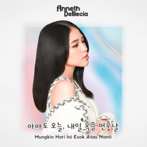 Listen to 아마도 오늘, 내일 혹은 먼훗날(Mungkin Hari Ini Esok Atau Nanti) song with lyrics from Anneth Delliecia