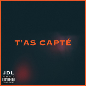 收听JDL的T'as capté (Explicit)歌词歌曲
