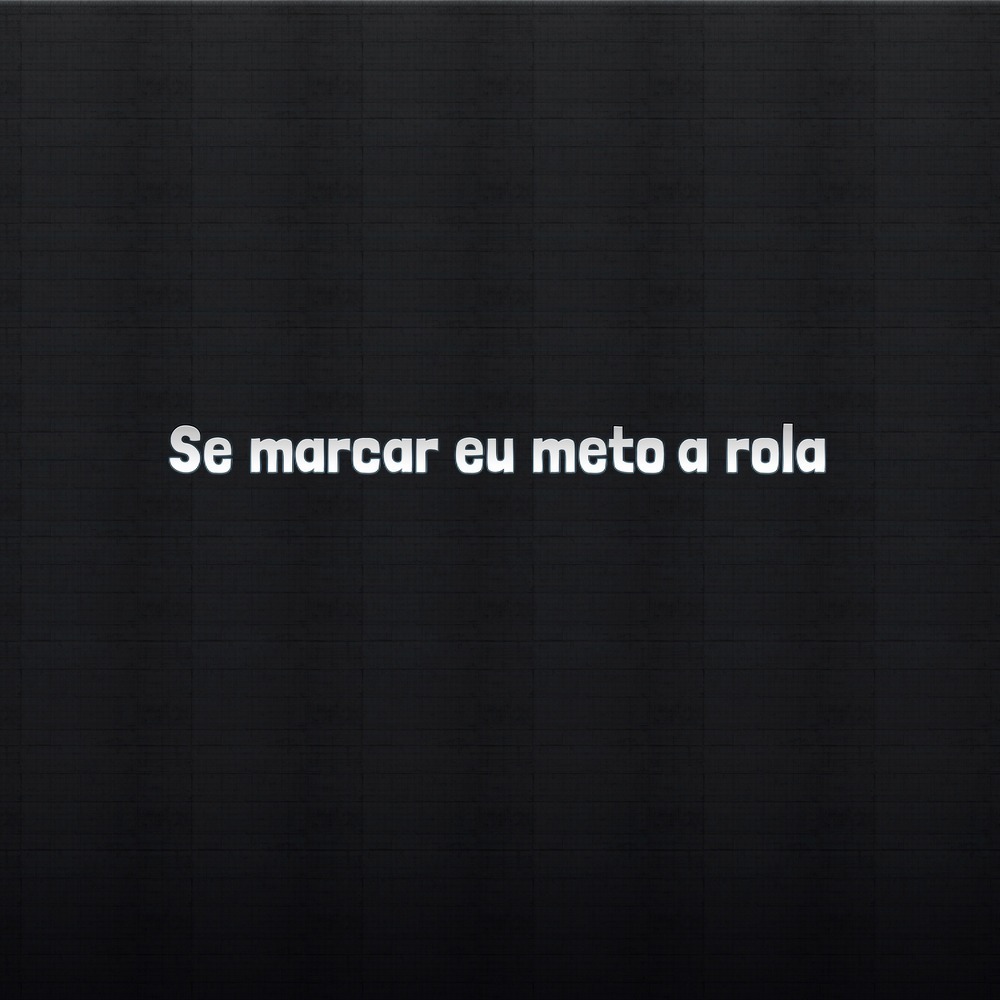 Se marcar eu meto a rola (Explicit)