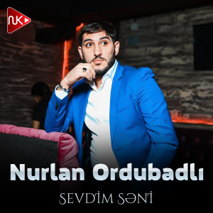 收聽Nurlan Ordubadlı的Sevdim Seni歌詞歌曲
