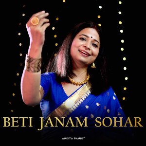Listen to Beti Janam Sohar song with lyrics from Ankita Pandit