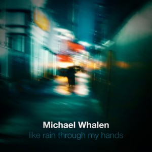 Michael Whalen的專輯Like Rain Through My Hands