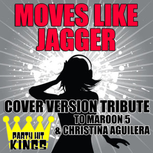 ดาวน์โหลดและฟังเพลง Moves Like Jagger พร้อมเนื้อเพลงจาก Party Hit Kings