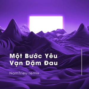 收聽Diijam Studio的Một Bước Yêu Vạn Dặm Đau (NamTrieu Remix)歌詞歌曲