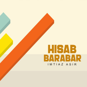Listen to Hisab Barabar song with lyrics from IMTIAZ ASIR