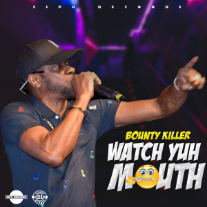 Bounty Killer的專輯Watch Yuh Mouth (Explicit)
