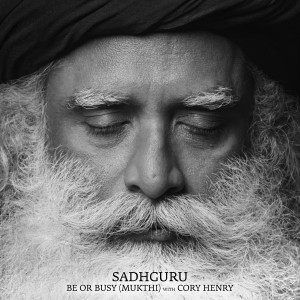 Sadhguru的專輯Be Or Busy (Mukthi)