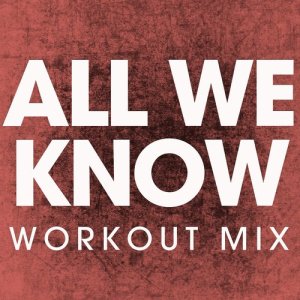 收聽Power Music Workout的All We Know (Extended Workout Mix)歌詞歌曲