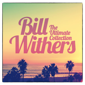อัลบัม The Ultimate Collection ศิลปิน Bill Withers