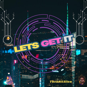 Listen to Let’s Get It (Explicit) song with lyrics from TheDRSAlien