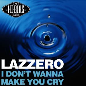ดาวน์โหลดและฟังเพลง I Don't Wanna Make You Cry(Crazy DJ Night Mix) พร้อมเนื้อเพลงจาก Lazzero