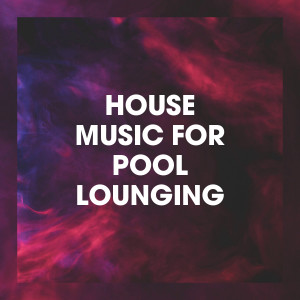 Album House Music for Pool Lounging oleh Good Vibes