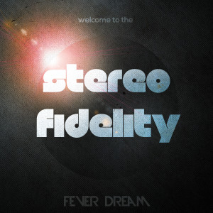 收聽Stereo Fidelity的Fever Dream歌詞歌曲