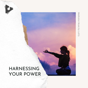 อัลบัม Harnessing Your Power ศิลปิน Meditation Music by Lullify