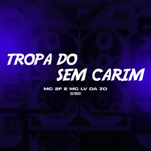 Album Tropa do Sem Carim (Explicit) from Mc Lv Da Zo