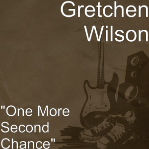 Listen to "One More Second Chance" song with lyrics from Gretchen Wilson
