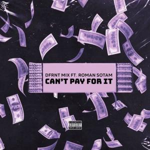 收聽DFRNT MIX的CAN'T PAY FOR IT (feat. ROMAN SOTAM) (Explicit)歌詞歌曲