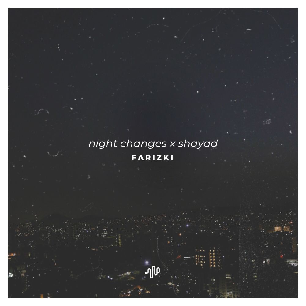 Night Changes X Shayad
