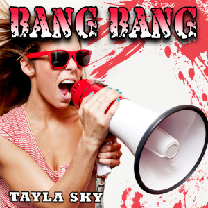 收聽Tayla Sky的Bang Bang歌詞歌曲