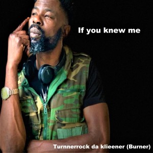 收听Turnnerrock da klieener (Burnner)的If you knew me歌词歌曲
