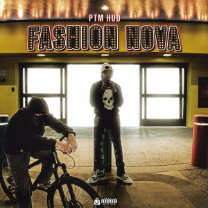 Listen to Fashion Nova (Explicit) song with lyrics from PTM Hud
