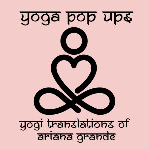 Yoga Pop Ups的專輯Yogi Translations of Ariana Grande