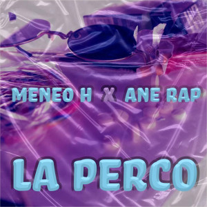 Listen to La Perco (Explicit) song with lyrics from Meneo H