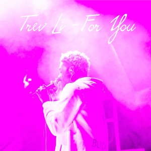Listen to For You song with lyrics from Trev Li
