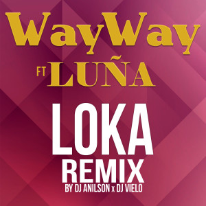 ดาวน์โหลดและฟังเพลง Loka (DJ Anilson & DJ Vielo Remix) พร้อมเนื้อเพลงจาก WayWay