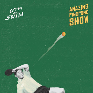 อัลบัม Amazing PingPong Show ศิลปิน GYM AND SWIM