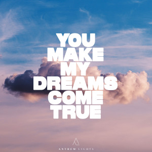 You Make My Dreams Come True dari Anthem Lights