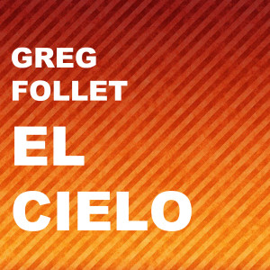 收聽Greg Follet的El Cielo歌詞歌曲